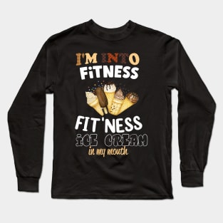 I'm into Fitness fit'ness ice cream in my mouth Long Sleeve T-Shirt